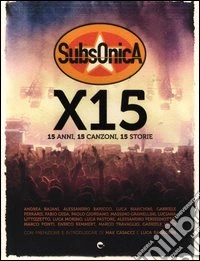 Subsonica x 15. 15 anni, 15 canzoni, 15 storie libro