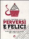 Perversi e felici. La sfida della trasgressione sessuale nella vita delle coppie libro di Rosso Carlo