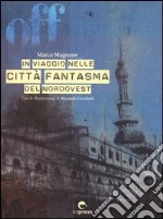 Off. In viaggio nelle città fantasma del nordovest. Ediz. illustrata. Con CD-ROM libro