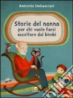 Storie del nonno. Per chi vuole farsi ascoltare dai bambini libro