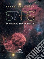 Stars. In viaggio tra le stelle. Ediz. illustrata