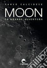 Moon. La grande avventura. Ediz. illustrata