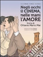 Negli occhi il cinema, nelle mani l'amore. Storia di Ottavio Mario Mai