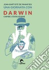 Una giornata con Darwin. Capire l'evoluzione libro