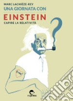 Una giornata con Einstein. Capire la relatività