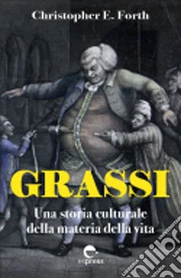 Grassi. Una storia culturale della materia della vita libro