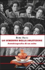 Lo schermo della solitudine. Autobiografia di un mito libro