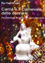 Carna e il carnevale delle donne. Psicomitologie del riso e del sapere femminile libro