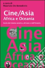 Cine/Asia Africa e Oceania. Storia del cinema asiatico, africano e dell'Oceania libro