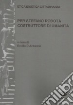 Etica bioetica cittadinanza. Per Stefano Rodotà costruttore di umanità libro