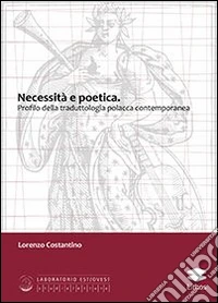 Necessità e poetica. Profilo della traduttologia polacca contemporanea libro