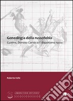 Genealogia della russofobia. Custine, Donosco Cortés e il dispotismo russo libro