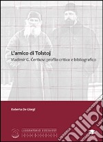 L'amico di Tolstoj Vladimir G. Certkov. Profilo critico e bibliografico libro