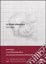 La mano silenziosa. Dieci elegie libro