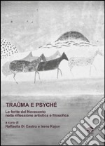 Traûma e Psyché. La ferita del Novecento nella riflessione artistica e filosofica libro