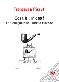 Cosa è un'idea? L'intelligenza nell'ultimo Platone