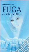 Fuga dal sentimento libro di Di Febo Giuseppe