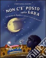 Non c'è posto sulla luna. La storia di Karim. Il ragazzo venuto dal Marocco libro