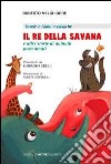 Il re della savana. E altre storie di animali poco amati. Ediz. italiana e inglese libro