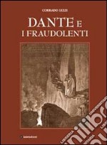 Dante e i fraudolenti. Ediz. illustrata libro