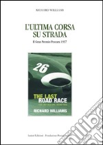 L'ultima corsa su strada. Il Gran Premio Pescara 1957 libro