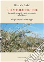 Il tratturo delle fate. Storia della pastorizia e della transumanza nella Marsica. Il regio tratturo Celano-Foggia