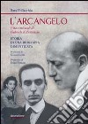 L'arcangelo. Vita e miracoli di Gabriele D'Annunzio. Storia di una biografia dimenticata libro