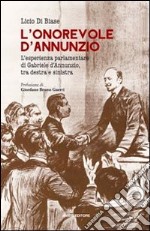 L'onorevole d'Annunzio. L'esperienza parlamentare di Gabriele d'Annunzio, tra destra e sinistra libro