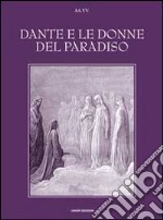 Dante e le donne del paradiso. Ediz. illustrata libro