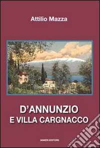 D'Annunzio e villa Cargnacco