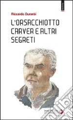 L'orsacchiotto Carver e altri segreti libro