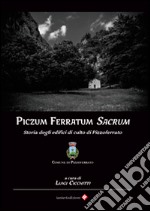 Piczum ferratum sacrum. Storia degli edifici di culto di Pizzoferrato libro