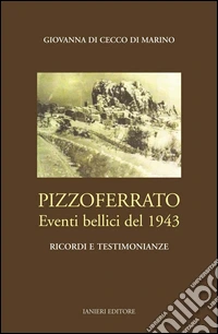 Pizzoferrato. Eventi bellici del 1943. Ricordi e testimonianza libro