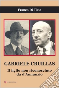 Gabriele Cruillas. Il figlio non riconosciuto da d'Annunzio libro