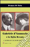 Gabriele d'Annunzio e la figlia Renata. Carteggio inedito (1897-1937) libro