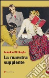 La maestra supplente libro di Di Giorgio Antonino