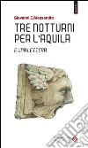 Tre notturni per l'Aquila e una lettera libro di D'Alessandro Giovanni