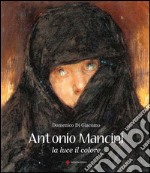 Antonio Mancini. La luce, il colore. Ediz. illustrata libro