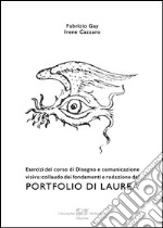 Portfolio di laurea. Esercizi del corso di disegno e comunicazione visiva: collaudo dei fondamenti e redazione del portfolio di laurea