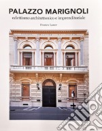 Palazzo Marignoli. Eclettismo architettonico e imprenditoriale. Riqualificazione Palazzo Marignoli 2016 - 2019 libro