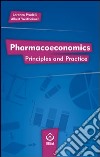 Pharmacoeconomics. Principles and practice libro di Pradelli Lorenzo Wertheimer Albert