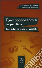 Farmacoeconomia in pratica. Tecniche di base e modelli libro