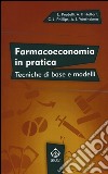 Farmacoeconomia in pratica. Tecniche di base e modelli libro