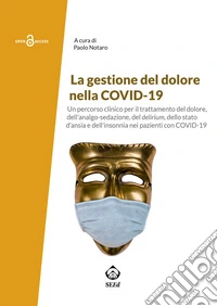 La gestione del dolore nella Covid-19. Un PDTA per il trattamento del dolore, dell'analgo-sedazione, del delirium, dello stato d'ansia e dell'insonnia nei pazienti con Covid-19 libro