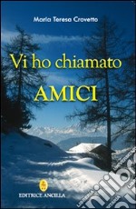 Vi ho chiamato amici libro