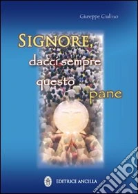 Signore, dacci sempre questo pane
