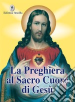 La preghiera al sacro cuore di Gesù libro