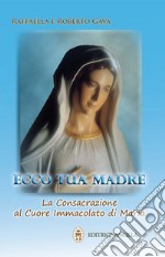 Ecco tua madre. La consacrazione al cuore immacolato di Maria libro