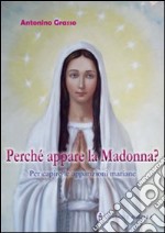 Perché appare la Madonna? Per capire le apparizioni mariane libro