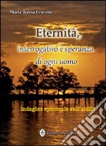 Eternità. Interrogativo e speranza di ogni giorno libro